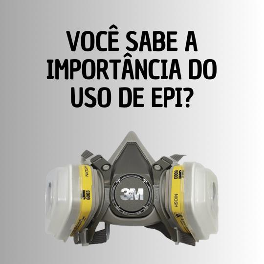 Você sabe a importância do uso de EPI?